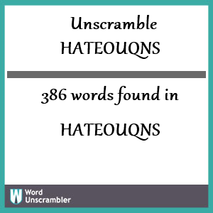 386 words unscrambled from hateouqns