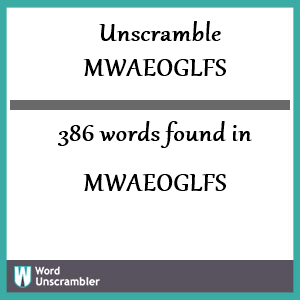 386 words unscrambled from mwaeoglfs