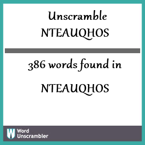 386 words unscrambled from nteauqhos