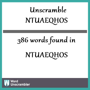 386 words unscrambled from ntuaeqhos