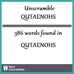 386 words unscrambled from qutaenohs