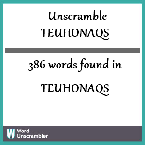 386 words unscrambled from teuhonaqs