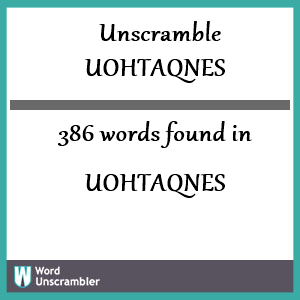 386 words unscrambled from uohtaqnes