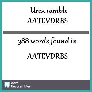 388 words unscrambled from aatevdrbs