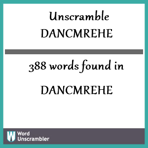 388 words unscrambled from dancmrehe