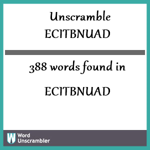 388 words unscrambled from ecitbnuad