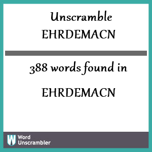 388 words unscrambled from ehrdemacn