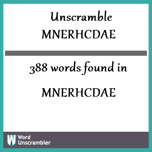 388 words unscrambled from mnerhcdae