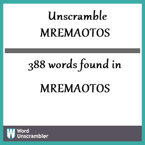 388 words unscrambled from mremaotos