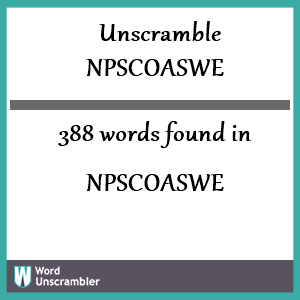 388 words unscrambled from npscoaswe