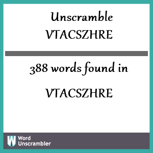 388 words unscrambled from vtacszhre