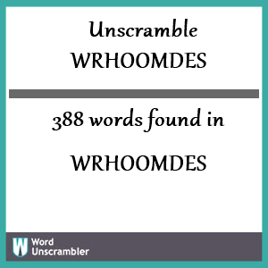 388 words unscrambled from wrhoomdes