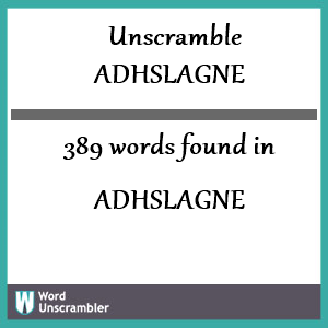 389 words unscrambled from adhslagne