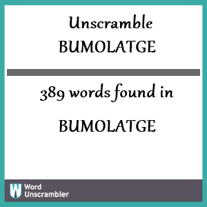 389 words unscrambled from bumolatge