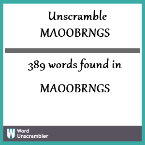 389 words unscrambled from maoobrngs