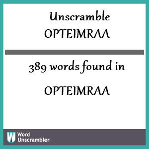 389 words unscrambled from opteimraa