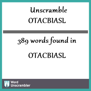 389 words unscrambled from otacbiasl