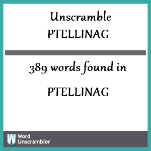 389 words unscrambled from ptellinag