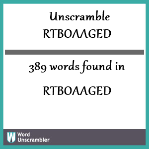 389 words unscrambled from rtboaaged