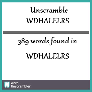 389 words unscrambled from wdhalelrs