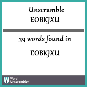 39 words unscrambled from eobkjxu