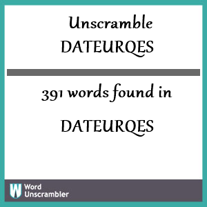 391 words unscrambled from dateurqes