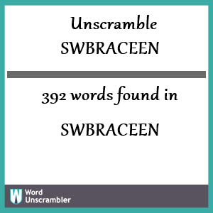 392 words unscrambled from swbraceen