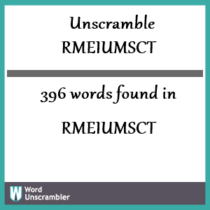 396 words unscrambled from rmeiumsct