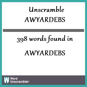 398 words unscrambled from awyardebs