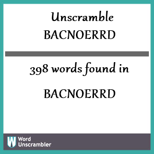 398 words unscrambled from bacnoerrd