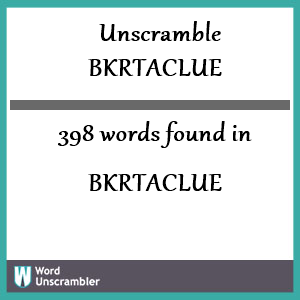 398 words unscrambled from bkrtaclue