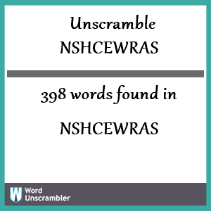 398 words unscrambled from nshcewras