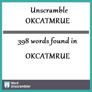 398 words unscrambled from okcatmrue