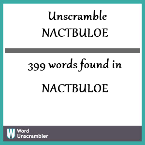 399 words unscrambled from nactbuloe