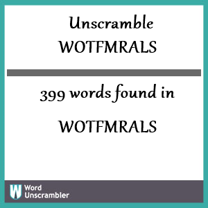 399 words unscrambled from wotfmrals