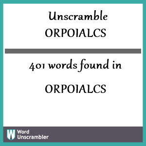 401 words unscrambled from orpoialcs