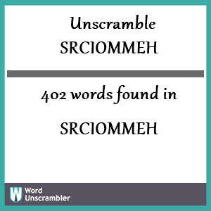 402 words unscrambled from srciommeh