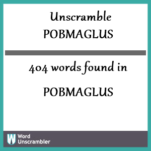 404 words unscrambled from pobmaglus