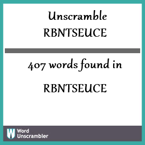 407 words unscrambled from rbntseuce