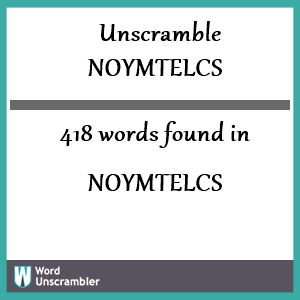 418 words unscrambled from noymtelcs