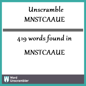 419 words unscrambled from mnstcaaue