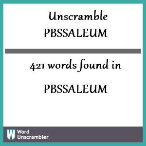 421 words unscrambled from pbssaleum