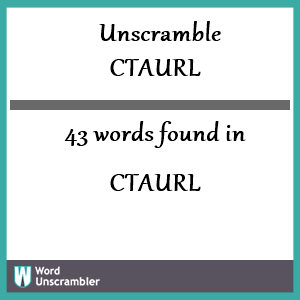 43 words unscrambled from ctaurl