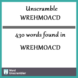 430 words unscrambled from wrehmoacd