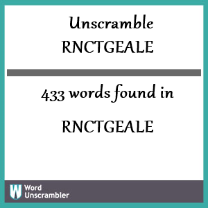 433 words unscrambled from rnctgeale