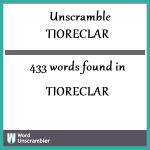 433 words unscrambled from tioreclar