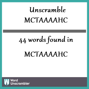 44 words unscrambled from mctaaaahc