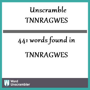 441 words unscrambled from tnnragwes