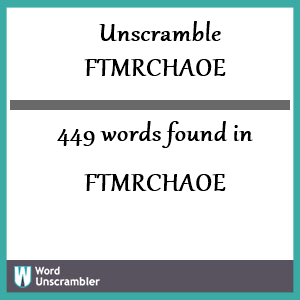 449 words unscrambled from ftmrchaoe