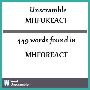 449 words unscrambled from mhforeact